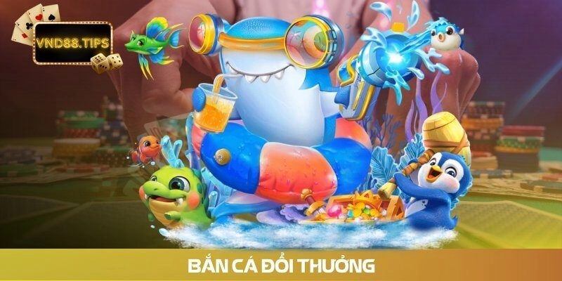 Bắn cá đổi thưởng